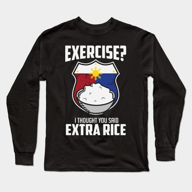 Exercise I Thought You Said Extra Rice Philippines Funny Long Sleeve T-Shirt by BANWA